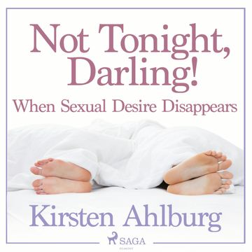 Not Tonight, Darling! When Sexual Desire Disappears audiobook, Kirsten Ahlburg