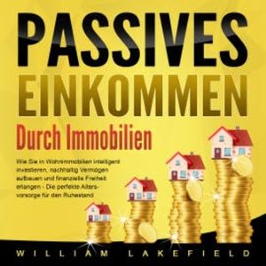 Passives Einkommen durch Immobilien, William Lakefield
