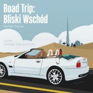 Road Trip: Bliski Wschód, Michał Gąsior