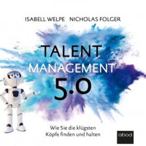 Talentmanagement 5.0, Isabell Welpe