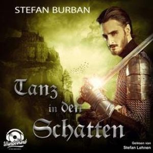 Tanz in den Schatten - Die Templer im Schatten, Band 3 (Ungekürzt), Stefan Burban