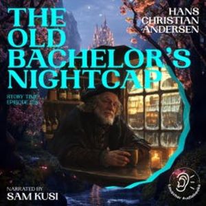 The Old Bachelor's Nightcap (Story Time, Episode 128), Hans Christian Andersen