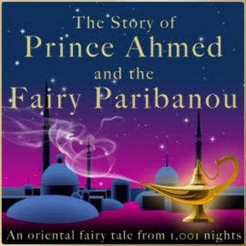 The story of Prince Ahmed and the fairy Paribanou audiobook, Diverse