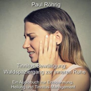 Tinnitus-Bewältigung: Waldspaziergang zur inneren Ruhe audiobook, Paul Röhrig