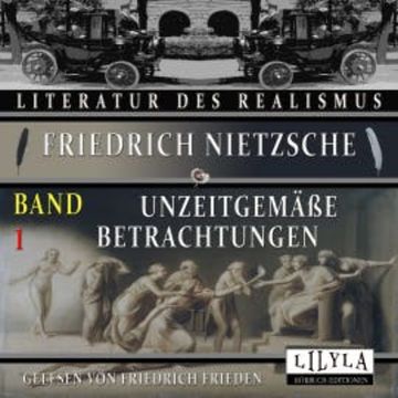 Unzeitgemäße Betrachtungen Band 1 audiobook, Friedrich Nietzsche