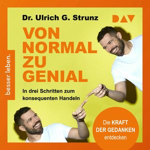 Von normal zu genial - In drei Schritten zum konsequenten Handeln - Die Kraft der Gedanken entdecken (Ungekürzt), Ulrich G. Strunz