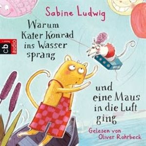 Warum Kater Konrad ins Wasser sprang und eine Maus in die Luft ging (Die Kater Konrad 1), Sabine Ludwig