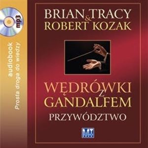 Wędrówki z Gandalfem. Przywództwo, Brian Tracy, Robert Kozak