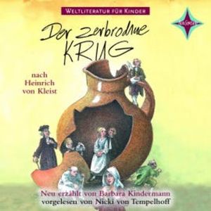 Weltliteratur für Kinder - Der zerbrochene Krug von Heinrich von Kleist, Barbara Kindermann