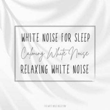 White Noise for Sleep - Calming White Noise - Relaxing White Noise audiobook, The White Noise Collection
