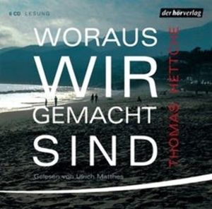 Woraus wir gemacht sind, Thomas Hettche