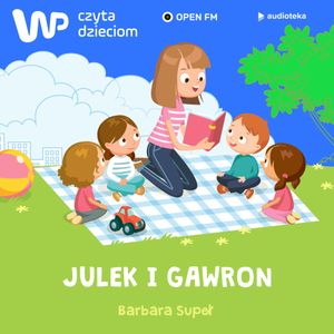 WP Czyta Dzieciom:  Barbara Supeł „Julek i gawron”, Barbara Supeł