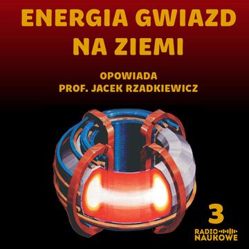 #03 Fuzja jądrowa - czy naukowcom uda się rozpalić na Ziemi mikrosłońce i zmienić cywilizację? | dr Jacek Rzadkiewicz audiobook, Karolina Głowacka