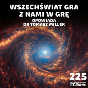#225 Wszechświat i Matematyka - dlaczego świat równań jest bogatszy niż rzeczywistość? | dr Tomasz Miller, Karolina Głowacka