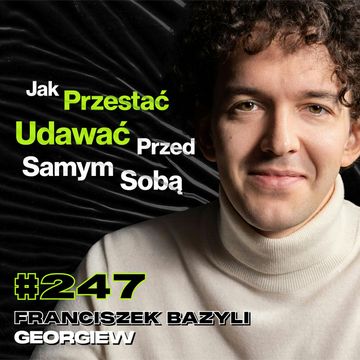 #247 Co Stoi Pomiędzy Tobą, a Szczęśliwym Życiem? Wymówki, Mindset - Franciszek Bazyli Georgiew audiobook, Przemek Górczyk
