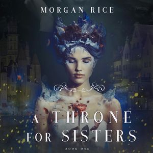 A Throne for Sisters (Book 1), Morgan Rice