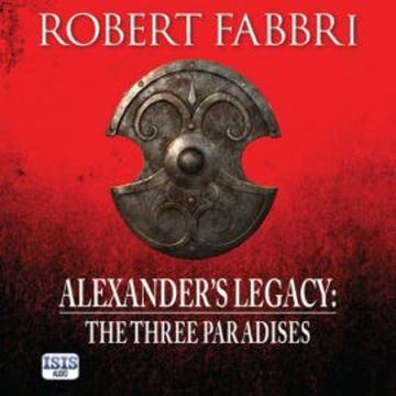 Alexander's Legacy: The Three Paradises audiobook, Robert Fabbri