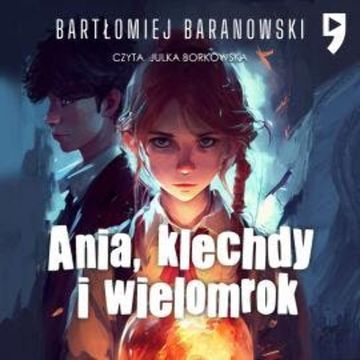 Ania, klechdy i wielomrok audiobook, Bartłomiej Baranowski