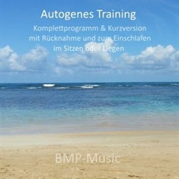 Autogenes Training - Komplettprogramm & Kurzversion - mit Rücknahme und zum Einschlafen - im Sitzen oder Liegen audiobook, BMP-Music