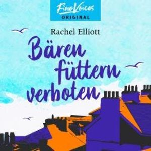 Bären füttern verboten (Ungekürzt), Rachel Elliott