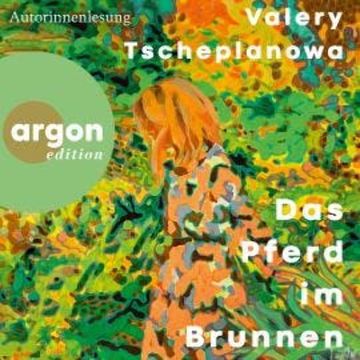Das Pferd im Brunnen (Ungekürzte Autorenlesung) audiobook, Valery Tscheplanowa