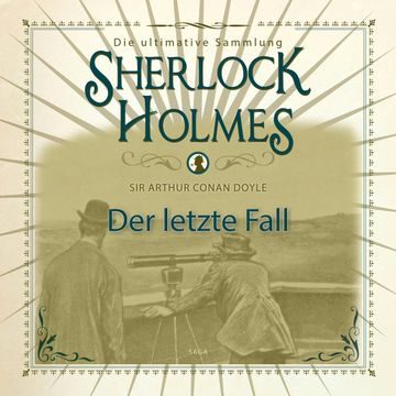 Der letzte Fall (Sherlock Holmes - Die ultimative Sammlung) audiobook, Sir Arthur Conan Doyle.