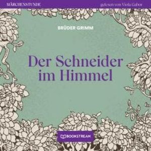 Der Schneider im Himmel - Märchenstunde, Folge 78 (Ungekürzt), Brüder Grimm