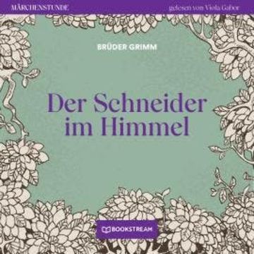 Der Schneider im Himmel - Märchenstunde, Folge 78 (Ungekürzt) audiobook, Brüder Grimm