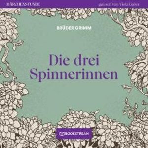 Die drei Spinnerinnen - Märchenstunde, Folge 116 (Ungekürzt), Brüder Grimm