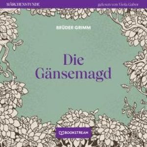 Die Gänsemagd - Märchenstunde, Folge 121 (Ungekürzt), Brüder Grimm