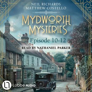 Episode 10-12 - A Cosy Historical Mystery Compilation - Mydworth Mysteries: Historical Mystery Compilation 4 (Unabridged), Matthew Costello, Neil Richards