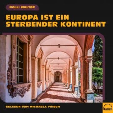Europa ist ein sterbender Kontinent audiobook, Polli Walter
