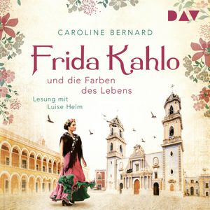 Frida Kahlo und die Farben des Lebens, Caroline Bernard