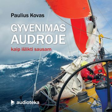 GYVENIMAS AUDROJE. Kaip išlikti sausam audiobook, Paulius Kovas