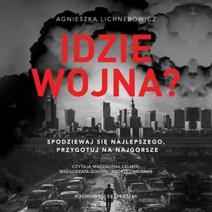 Idzie wojna? Spodziewaj się najlepszego, przygotuj na najgorsze, Agnieszka Lichnerowicz