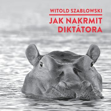 Jak nakrmit diktátora audiobook, Witold Szabłowski