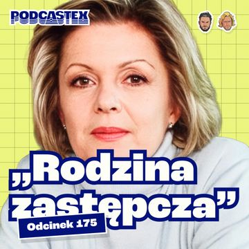Jak powstała "Rodzina zastępcza"? (Podcastex #175) audiobook, Podcastex