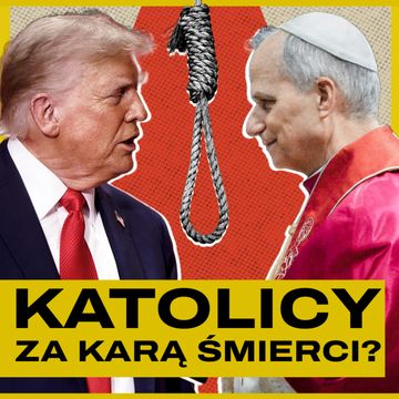 LEON XIV VS TRUMP. Kara śmierci - za i przeciw. Gość: Jan Maciejewski | #KulturaPoświęcona audiobook, Bartosz Brzyski, Konstanty Pilawa, Piotr Kaszczyszyn