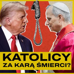 LEON XIV VS TRUMP. Kara śmierci - za i przeciw. Gość: Jan Maciejewski | #KulturaPoświęcona, Bartosz Brzyski, Konstanty Pilawa, Piotr Kaszczyszyn