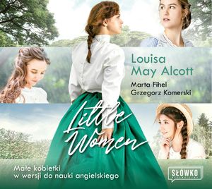 Little Women. Małe Kobietki w wersji do nauki angielskiego, Grzegorz Komerski, Louisa May Alcott, Marta Fihel