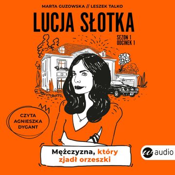 Lucja Słotka. Mężczyzna, który zjadł orzeszki audiobook, Leszek Talko, Marta Guzowska