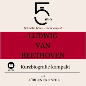 Ludwig van Beethoven: Kurzbiografie kompakt, 5 Minuten