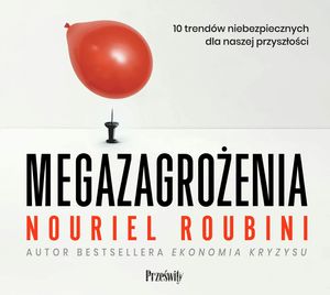 Megazagrożenia 10 trendów niebezpiecznych dla naszej przyszłości, Nouriel Roubini