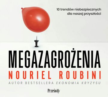 Megazagrożenia 10 trendów niebezpiecznych dla naszej przyszłości, Nouriel Roubini