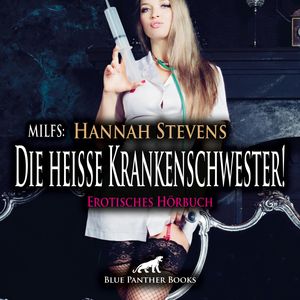 MILFS: Die heiße Krankenschwester! Erotische Geschichte / Erotik Audio Story / Erotisches Hörbuch, Hannah Stevens