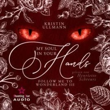 My Soul in your Hands - Follow me to Wonderland, Band 3 (ungekürzt) audiobook, Kristin Ullmann