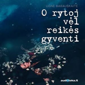 O rytoj vėl reikės gyventi, Ugnė Barauskaitė