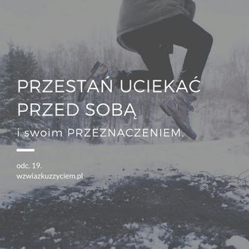 Odc. 19. Przestań uciekać przed SOBĄ i swoim PRZEZNACZENIEM. audiobook, Agnieszka Piekarska