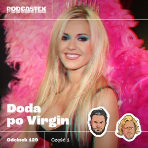 ODCINEK 129: Doda po Virgin, część 1, Podcastex