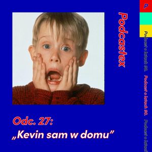 ODCINEK 27: "Kevin sam w domu", Podcastex